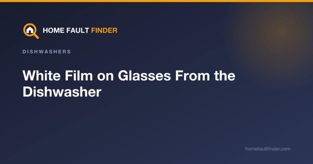 White Film on Glasses From the Dishwasher: Causes and Fixes