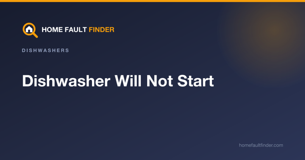 Dishwasher Will Not Start: What to Check First