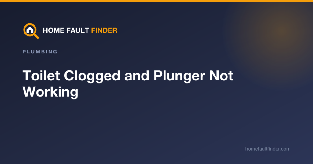Toilet Clogged and Plunger Not Working: What to Try Next