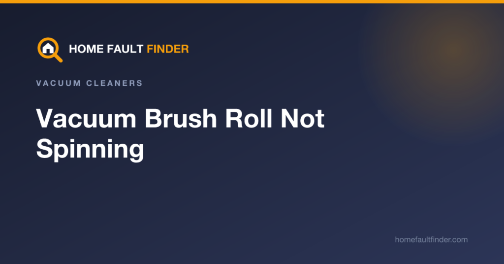Vacuum Brush Roll Not Spinning: Causes and Fixes