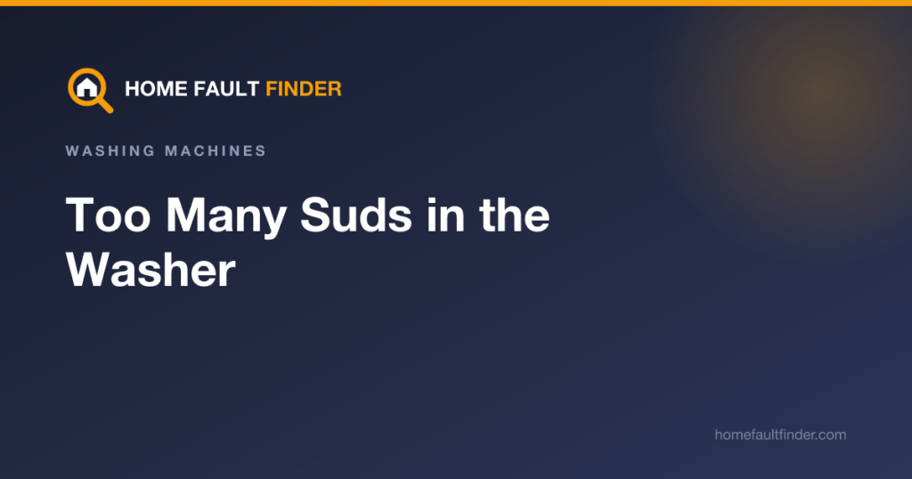 Too Many Suds in the Washer: Causes and Fixes