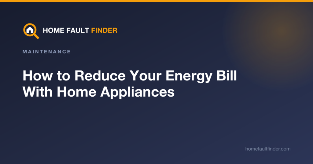 How to Reduce Your Energy Bill With Home Appliances